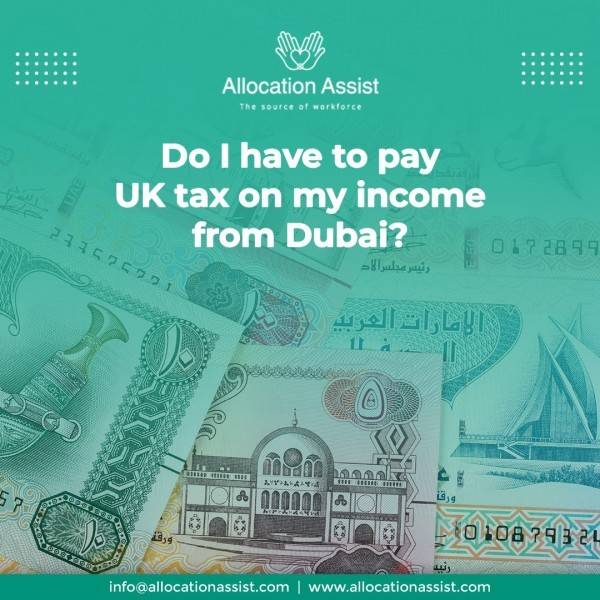 Do I have to pay UK tax on my income from Dubai?